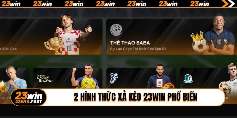 2 hình thức xả kèo 23WIN phổ biến