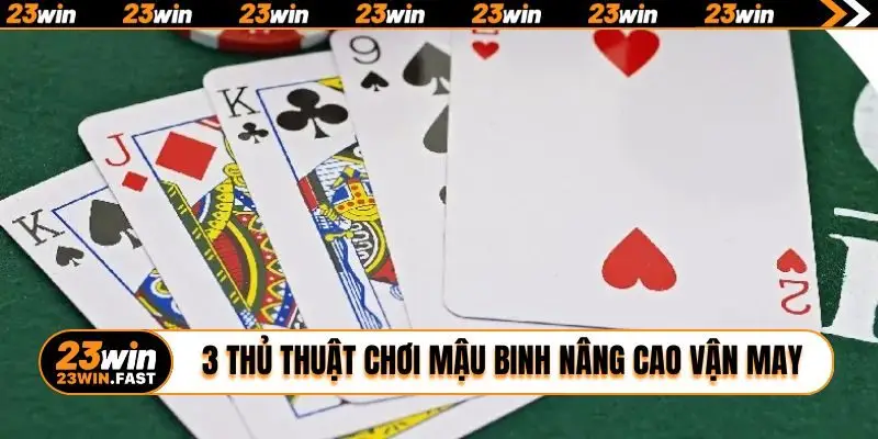 3 thủ thuật chơi Mậu Binh nâng cao vận may