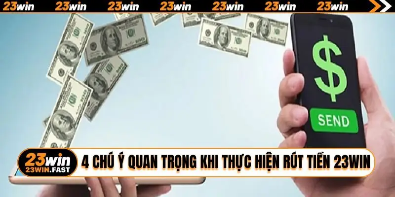 4 chú ý quan trọng khi thực hiện rút tiền 23WIN