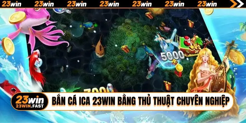 Bắn cá ica 23WIN bằng thủ thuật chuyên nghiệp