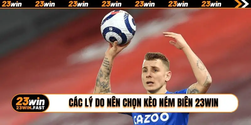 Các lý do nên chọn kèo ném biên 23WIN