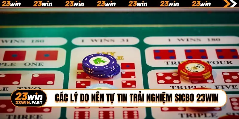 Các lý do nên tự tin trải nghiệm Sicbo 23WIN