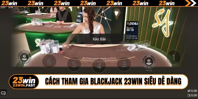 Cách tham gia Blackjack 23WIN siêu dễ dàng