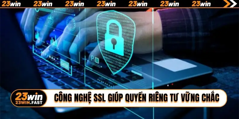Công nghệ SSL giúp quyền riêng tư 23Win vững chắc