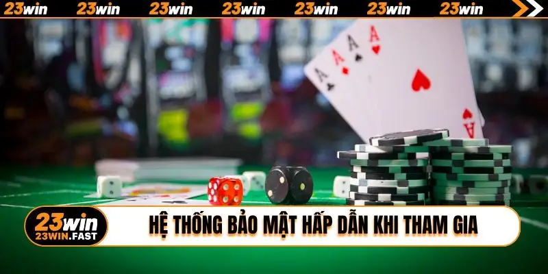 Hệ thống bảo mật hấp dẫn khi tham gia