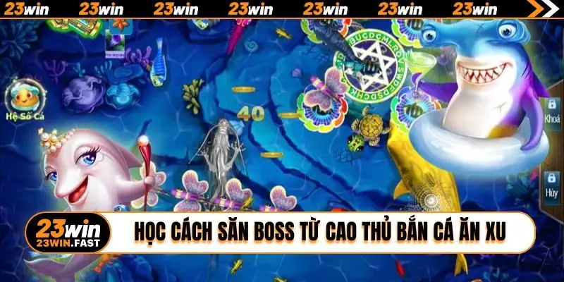 Học cách săn Boss từ cao thủ bắn cá ăn xu 23WIN