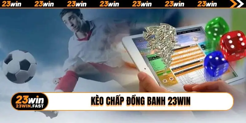 kèo chấp đồng banh 23WIN
