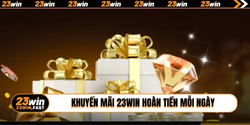 Khuyến mãi 23WIN hoàn tiền mỗi ngày