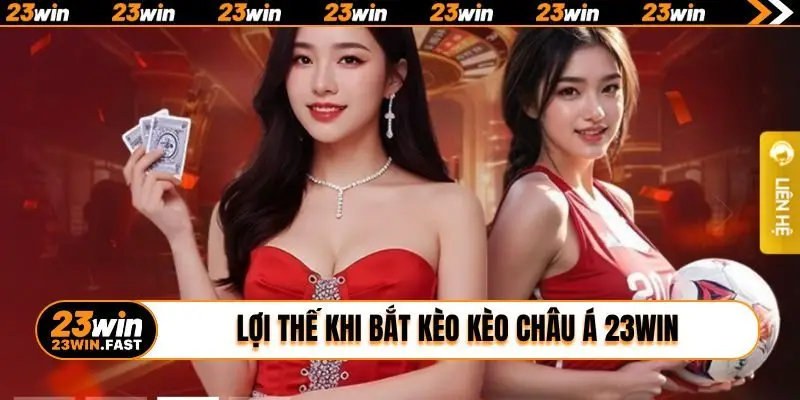 Lợi thế khi bắt kèo kèo châu Á 23WIN