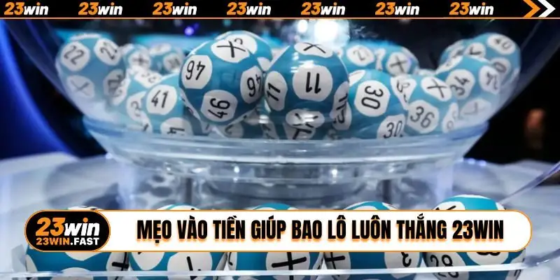 Thủ thuật giúp bao lô luôn thắng 23WIN