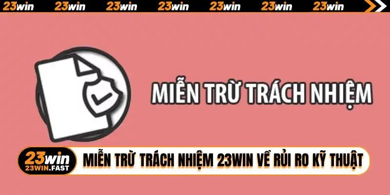 Miễn trừ trách nhiệm 23WIN về rủi ro kỹ thuật