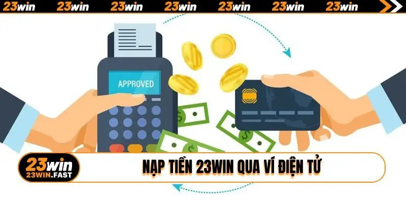 Nạp tiền 23WIN qua ví điện tử