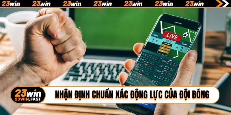 Nhận định chuẩn xác động lực của đội bóng