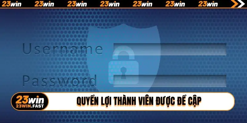 Quyền lợi thành viên được đề cập trong chính sách