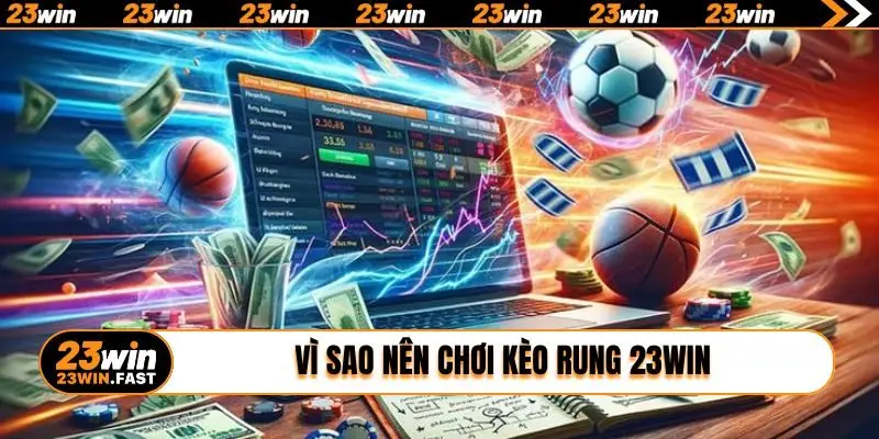 Vì sao nên chơi kèo rung 23WIN