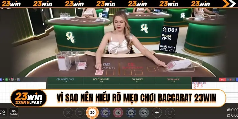 Vì sao nên hiểu rõ mẹo chơi Baccarat 23WIN