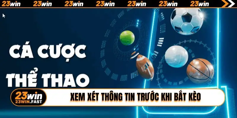 Xem xét thông tin trước khi bắt kèo