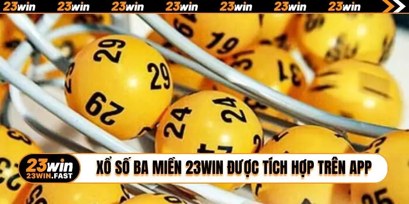 Xổ số ba miền 23WIN được tích hợp trên app